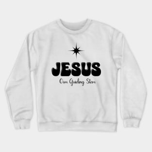 Jesus Our Guiding Star - Christmas Quote - Christian Quote - Holy Night Crewneck Sweatshirt